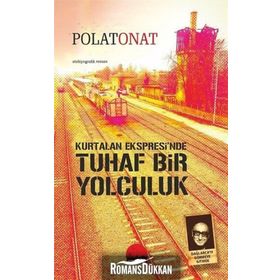 Kurtalan Ekspresi’nde Tuhaf Bir Yolculuk - Polat Onat