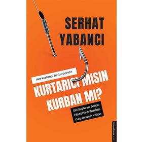 Kurtarıcı Mısın Kurban Mı? - Serhat Yabancı