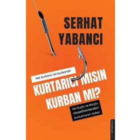 Kurtarıcı Mısın Kurban Mı? - Serhat Yabancı
