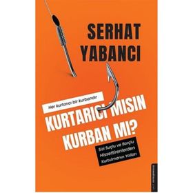 Kurtarıcı Mısın Kurban Mı? - Serhat Yabancı