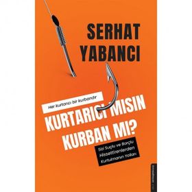 Kurtarıcı Mısın Kurban Mı? - Serhat Yabancı