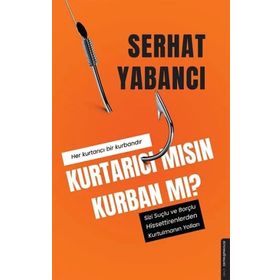 Kurtarıcı Mısın Kurban Mı? - Serhat Yabancı