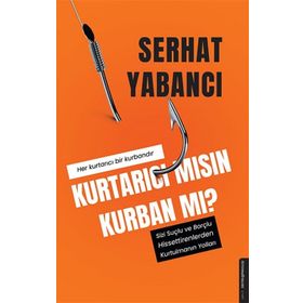 Kurtarıcı Mısın Kurban Mı? - Serhat Yabancı