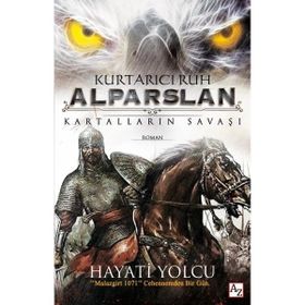 Kurtarıcı Ruh Alparslan Kartalların Savaşı - Hayati Yolcu