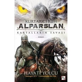 Kurtarıcı Ruh Alparslan Kartalların Savaşı - Hayati Yolcu
