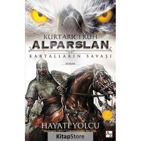 Kurtarıcı Ruh Alparslan Kartalların Savaşı - Hayati Yolcu