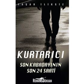 KURTARICI SON KABADAYININ 24 SAATI - YAŞAR İLIKSIZ