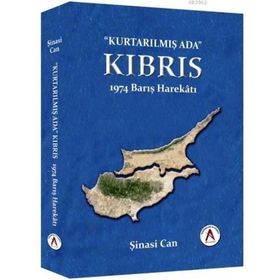 Kurtarılmış Ada Kıbrıs - 1974 Barış Harekatı - Şinasi Can