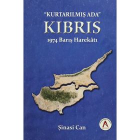 Kurtarılmış Ada Kıbrıs - 1974 Barış Harekatı - Şinasi Can