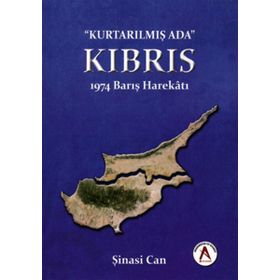 Kurtarılmış Ada Kıbrıs - 1974 Barış Harekatı - Şinasi Can