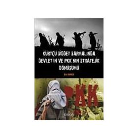 Kürtçü Şiddet Sarmalında Devlet’in ve PKK’nın Stratejik Dönüşümü - Bilal Karaca