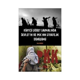 Kürtçü Şiddet Sarmalında Devlet’in ve PKK’nın Stratejik Dönüşümü - Bilal Karaca