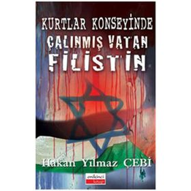 Kurtlar Konseyinde Çalınmış Vatan Filistin - Hakan Yılmaz Çebi