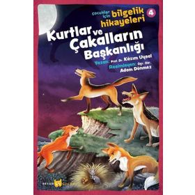 Kurtlar Ve Çakalların Başkanlığı - Çocuklar Için Bilgelik Hikayeleri 4 - Kazım Uysal