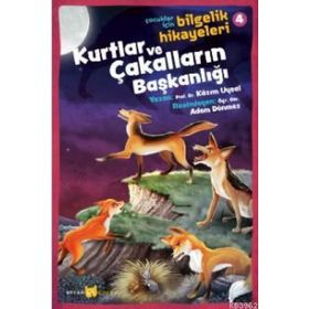 Kurtlar Ve Çakalların Başkanlığı - Çocuklar Için Bilgelik Hikayeleri 4 - Kazım Uysal