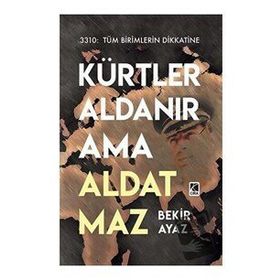 Kürtler Aldanır Ama Aldatmaz / Bekir Ayaz