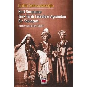 KÜRTLER NASIL TÜRK OLUR? - LÜTFÜ ŞEHSUVAROĞLU