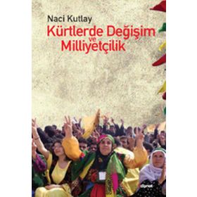 KÜRTLERDE DEĞIŞIM VE MILLIYETÇILIK - NACI KUTLAY (ISBN:9786054412815)
