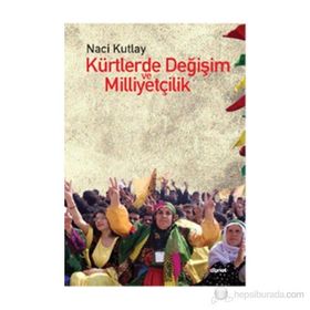 KÜRTLERDE DEĞIŞIM VE MILLIYETÇILIK - NACI KUTLAY (ISBN:9786054412815)