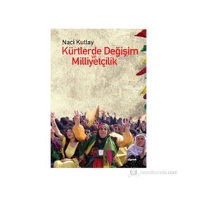 KÜRTLERDE DEĞIŞIM VE MILLIYETÇILIK - NACI KUTLAY (ISBN:9786054412815)