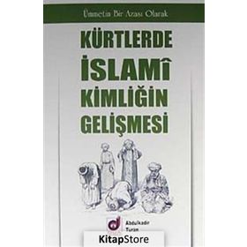 KÜRTLERDE İSLAMİ KİMLİĞİN GELİŞMESİ - ABDULKADIR TURAN