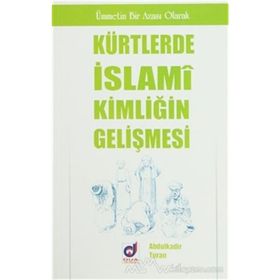 KÜRTLERDE İSLAMİ KİMLİĞİN GELİŞMESİ - ABDULKADIR TURAN