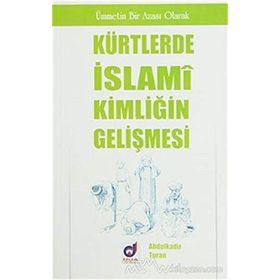 KÜRTLERDE İSLAMİ KİMLİĞİN GELİŞMESİ - ABDULKADIR TURAN