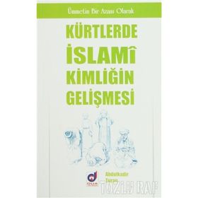 KÜRTLERDE İSLAMİ KİMLİĞİN GELİŞMESİ - ABDULKADIR TURAN