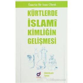 KÜRTLERDE İSLAMİ KİMLİĞİN GELİŞMESİ - ABDULKADIR TURAN
