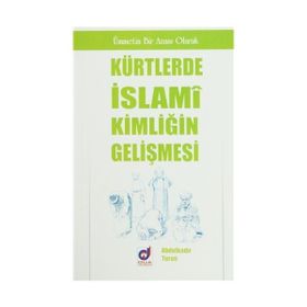 KÜRTLERDE İSLAMİ KİMLİĞİN GELİŞMESİ - ABDULKADIR TURAN