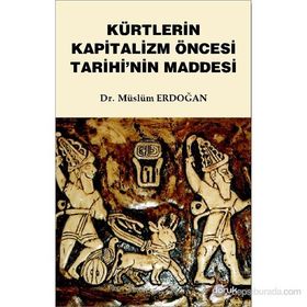 KÜRTLERIN KAPITALIZM ÖNCESI TARIHININ MADDESI - MÜSLÜM ERDOĞAN