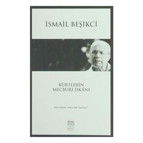 Kürtlerin Mecburi İskanı - İsmail Beşikçi