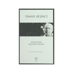 Kürtlerin Mecburi İskanı - İsmail Beşikçi