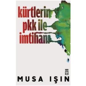 Kürtlerin PKK ile İmtihanı - Musa Işın