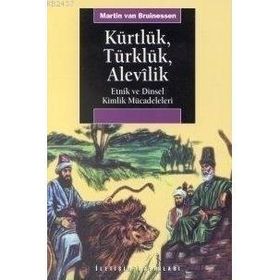 KÜRTLÜK, TÜRKLÜK, ALEVILIK ETNIK VE DINSEL KIMLIK MÜCADELELERİ - MARTIN VAN BRUINESSEN