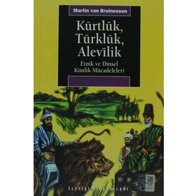 KÜRTLÜK, TÜRKLÜK, ALEVILIK ETNIK VE DINSEL KIMLIK MÜCADELELERİ - MARTIN VAN BRUINESSEN