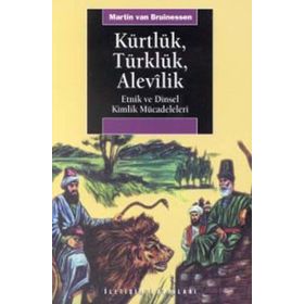 KÜRTLÜK, TÜRKLÜK, ALEVILIK ETNIK VE DINSEL KIMLIK MÜCADELELERİ - MARTIN VAN BRUINESSEN
