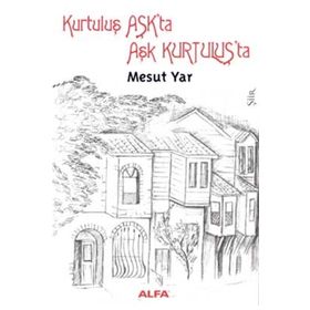 KURTULUŞ AŞKTA AŞK KURTULUŞTA - MESUT YAR