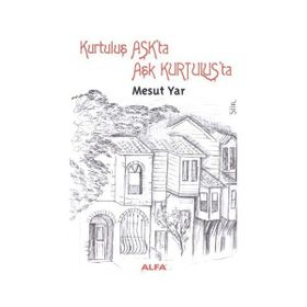 KURTULUŞ AŞKTA AŞK KURTULUŞTA - MESUT YAR