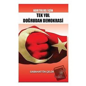 Kurtuluş İçin Tek Yol Doğrudan Demokrasi - Sabahattin Çelik