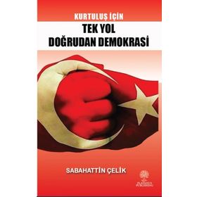 Kurtuluş İçin Tek Yol Doğrudan Demokrasi - Sabahattin Çelik