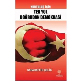 Kurtuluş İçin Tek Yol Doğrudan Demokrasi - Sabahattin Çelik
