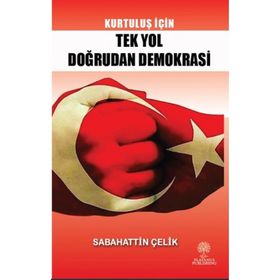 Kurtuluş İçin Tek Yol Doğrudan Demokrasi - Sabahattin Çelik