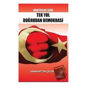 Kurtuluş İçin Tek Yol Doğrudan Demokrasi - Sabahattin Çelik