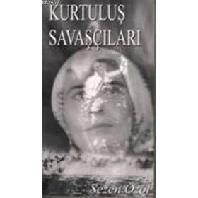 KURTULUŞ SAVAŞÇILARI - SEZEN ÖZOL