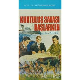 KURTULUŞ SAVAŞI BAŞLARKEN - İBRAHİM ARTUÇ