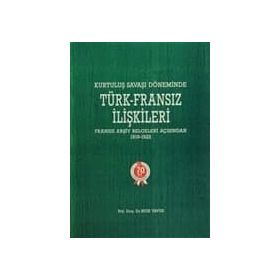 KURTULUŞ SAVAŞI DÖNEMİNDE TÜRK-FRANSIZ İLİŞKİLERİ (1919-1922) - BIGE YAVUZ