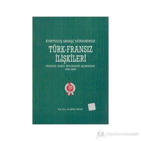 KURTULUŞ SAVAŞI DÖNEMİNDE TÜRK-FRANSIZ İLİŞKİLERİ (1919-1922) - BIGE YAVUZ