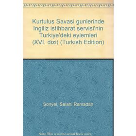 Kurtuluş Savaşı Günlerinde İngiliz İstihbarat Servisi’nin Türkiye’deki Eylemleri - Salahi R. Sonyel