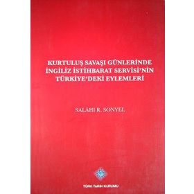 Kurtuluş Savaşı Günlerinde İngiliz İstihbarat Servisi’nin Türkiye’deki Eylemleri - Salahi R. Sonyel